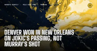 Denver Won in New Orleans on Jokic's Passing, Not Murray's Shot