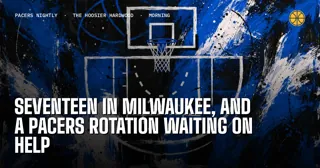 Seventeen in Milwaukee, and a Pacers rotation waiting on help