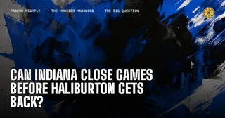 Can Indiana close games before Haliburton gets back?