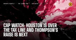Cap Watch: Houston Is Over the Tax Line and Thompson's Raise Is Next