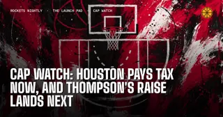 Cap Watch: Houston Pays Tax Now, and Thompson's Raise Lands Next