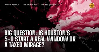Big Question: Is Houston's 5-0 Start a Real Window or a Taxed Mirage?