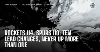 Rockets 114, Spurs 110: Ten Lead Changes, Never Up More Than One