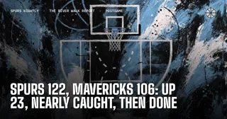 Spurs 122, Mavericks 106: Up 23, Nearly Caught, Then Done