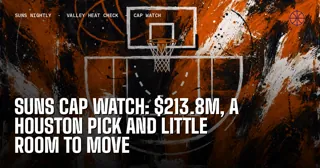 Suns Cap Watch: $213.8M, a Houston Pick and Little Room to Move