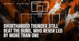 Shorthanded Thunder Still Beat the Suns, Who Never Led by More Than One