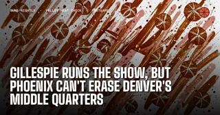 Gillespie Runs the Show, but Phoenix Can't Erase Denver's Middle Quarters