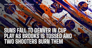 Suns Fall to Denver in Cup Play as Brooks Is Tossed and Two Shooters Burn Them