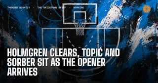 Holmgren Clears, Topic and Sorber Sit as the Opener Arrives