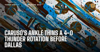 Caruso's Ankle Thins a 4-0 Thunder Rotation Before Dallas