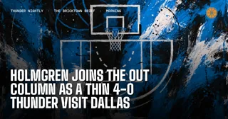 Holmgren Joins the Out Column as a Thin 4-0 Thunder Visit Dallas