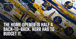 The Home Opener Is Half a Back-to-Back. Kerr Has to Budget It.